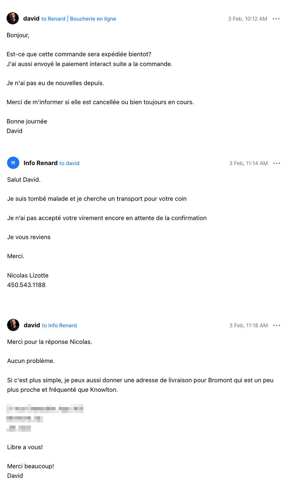 Date : 29 janvier 2024Commande effectuée sur viandeenligne.ca (commande #7423). Paiement envoyé par virement Interac. Le 3 février, j'écris à Nicolas, n'ayant pas reçu de confirmation :"Est-ce que cette commande sera expédiée bientôt? J'ai aussi envoyé le